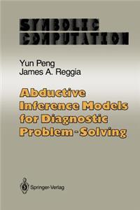 Abductive Inference Models for Diagnostic Problem-Solving