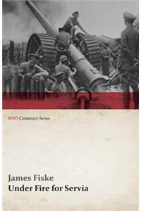 Under Fire for Servia (WWI Centenary Series)