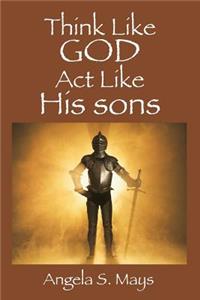 Think Like God Act Like His sons