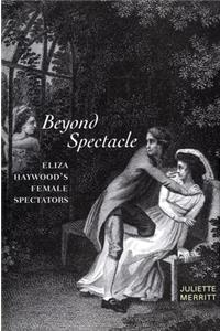 Beyond Spectacle: Eliza Haywood's Female Spectators