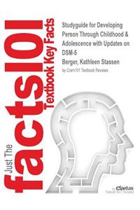 Studyguide for Developing Person Through Childhood & Adolescence with Updates on DSM-5 by Berger, Kathleen Stassen, ISBN 9781464172045