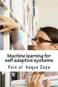 Machine Learning for Self Adaptive Systems