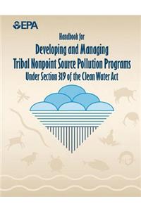 Handbook for Developing and Managing Tribal Nonpoint Source Pollution Programs Under Section 319 of the Clean Water Act