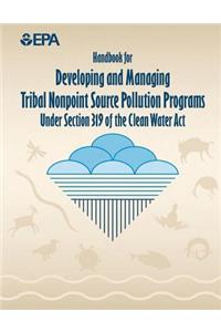 Handbook for Developing and Managing Tribal Nonpoint Source Pollution Programs Under Section 319 of the Clean Water Act