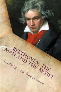 Beethoven, the Man and the Artist