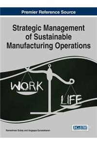 Strategic Management of Sustainable Manufacturing Operations