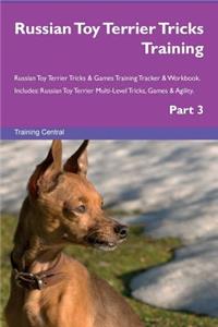 Russian Toy Terrier Tricks Training Russian Toy Terrier Tricks & Games Training Tracker & Workbook. Includes: Russian Toy Terrier Multi-Level Tricks, Games & Agility. Part 3