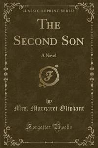 The Second Son: A Novel (Classic Reprint): A Novel (Classic Reprint)