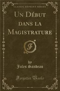 Un DÃ©but Dans La Magistrature (Classic Reprint)