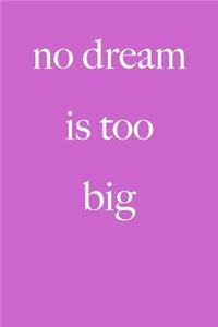 No Dream is Too Big