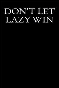 Don't Let Lazy Win