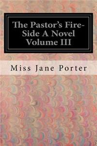 The Pastor's Fire-Side A Novel Volume III
