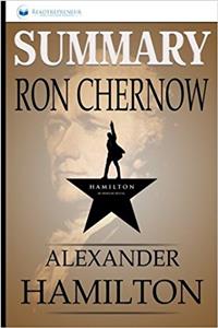 Summary of Alexander Hamilton by Ron Chernow