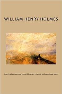 Origin and Development of Form and Ornament in Ceramic Art: Fourth Annual Report