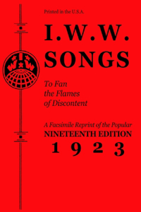 I.W.W. Songs to Fan the Flames of Discontent