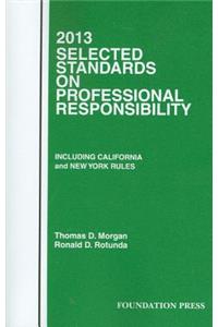 Morgan and Rotunda's Selected Standards on Professional Responsibility, 2013