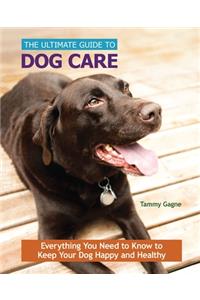 The Ultimate Guide to Dog Care