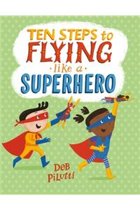 Ten Steps to Flying Like a Superhero