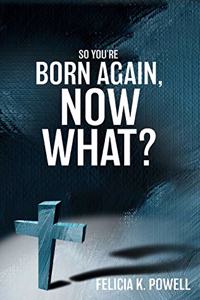 So You're Born Again, Now What?