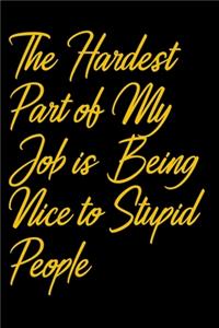 The Hardest Part of My Job is Being Nice to Stupid People