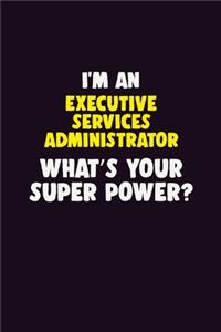 I'M An Executive Services Administrator, What's Your Super Power?