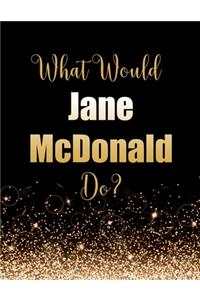 What Would Jane McDonald Do?