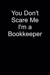 You Don't Scare Me I'm a Bookkeeper