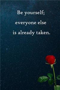 Be yourself; everyone else is already taken
