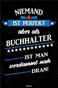 Niemand ist perfekt aber als Buchhalter ist man verdammt nah dran! Notizbuch