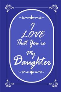 I Love That You Are My Daughter journal notebook with 2020 Calendar Gift Book for Daughter as a Journal Notebook with Calendar 2020