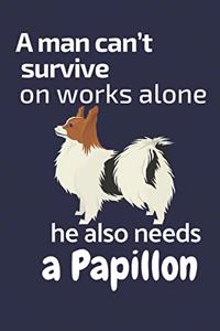 man can't survive on works alone he also needs a Papillon