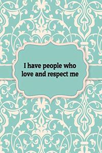 I have people who love and respect me - Notebook