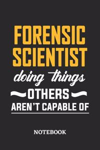 Forensic Scientist Doing Things Others Aren't Capable of Notebook