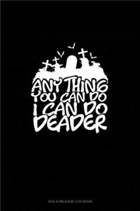 Anything You Can Do I Can Do Deader