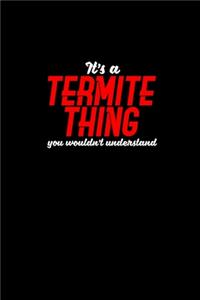 It's a termite thing you wouldn't understand