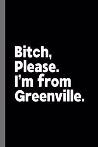 Bitch, Please. I'm From Greenville.