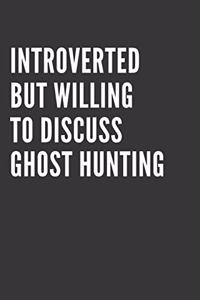 Introverted But Willing To Discuss Ghost Hunting Notebook