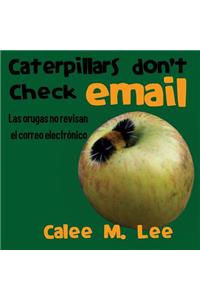 Caterpillars Don't Check Email / Las orugas no revisan el correo electrónico