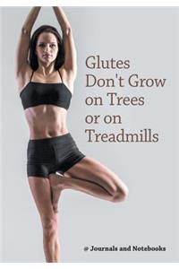 Glutes Don't Grow on Trees or on Treadmills