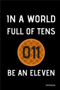 In A World Full Of Tens Be An Eleven Notebook