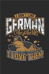 I Don't Like German Shepherds I Love Them