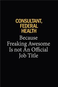 Consultant, Federal Health Because Freaking Awesome Is Not An Official Job Title