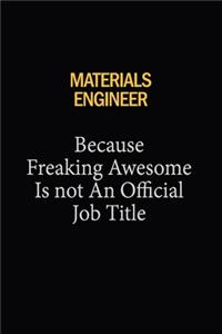 Materials Engineer Because Freaking Awesome Is Not An Official Job Title