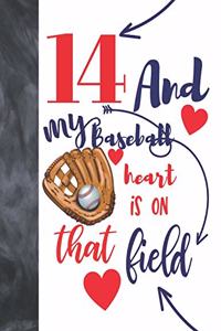 14 And My Baseball Heart Is On That Field: Baseball Gifts For Teen Boys And Girls A Sketchbook Sketchpad Activity Book For Kids To Draw And Sketch In