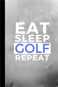 Eat Sleep Golf Repeat