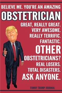 Funny Trump Journal - Believe Me. You're An Amazing Obstetrician Great, Really Great. Very Awesome. Fantastic. Other Obstetricians? Total Disasters. Ask Anyone.