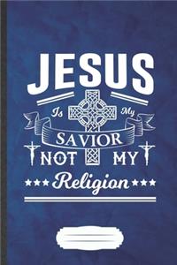 Jesus Is My Savior Not My Religion