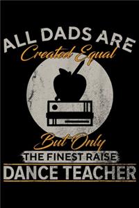 all dads are created equal but only the finest raise Dance Teacher