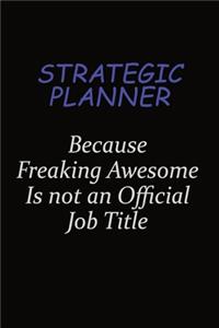 Strategic Planner Because Freaking Awesome Is Not An Official Job Title