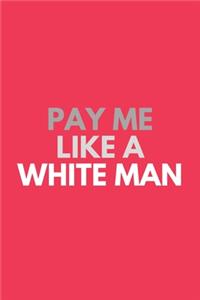 Pay Me Like A White Man